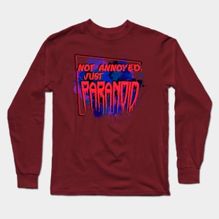 Not Annoyed, Just Paranoid Long Sleeve T-Shirt